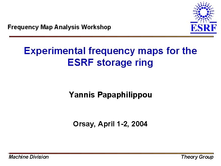 Frequency Map Analysis Workshop Experimental frequency maps for the ESRF storage ring Yannis Papaphilippou