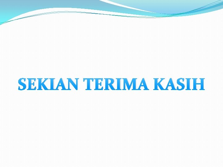 SEKIAN TERIMA KASIH 
