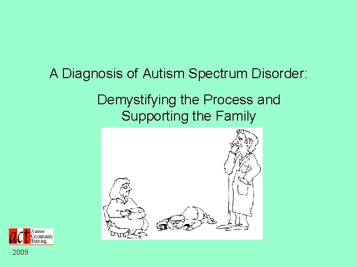 A Diagnosis of Autism Spectrum Disorder: Demystifying the Process and Supporting the Family 2009