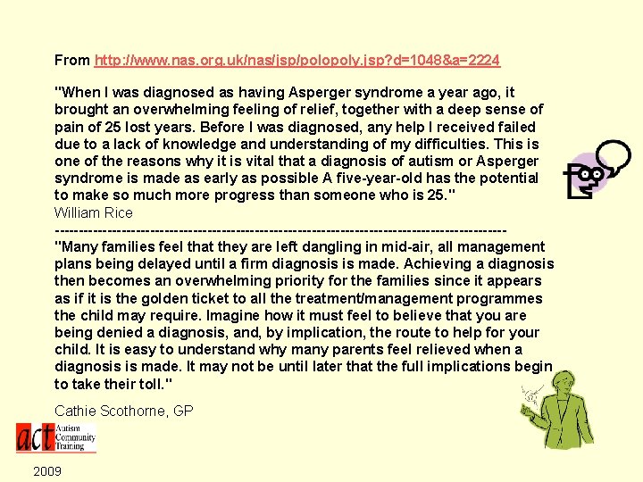 From http: //www. nas. org. uk/nas/jsp/polopoly. jsp? d=1048&a=2224 "When I was diagnosed as having