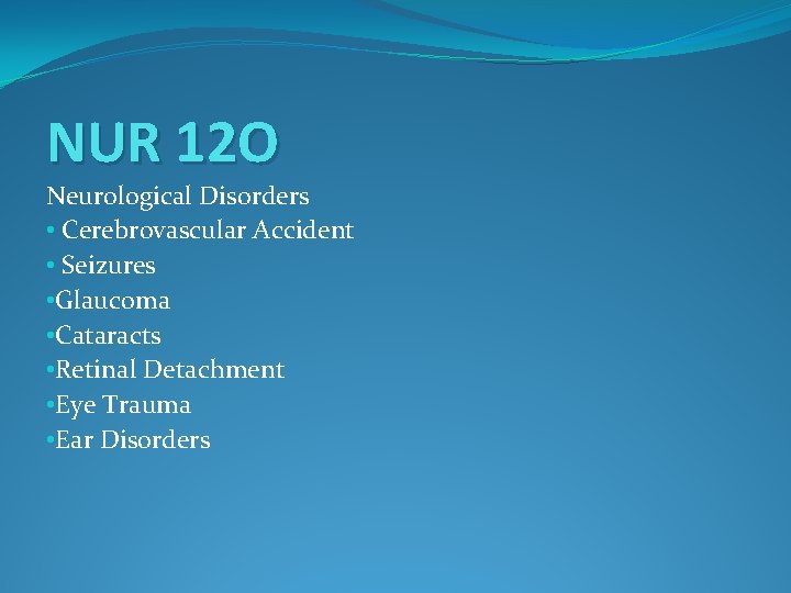 NUR 12 O Neurological Disorders • Cerebrovascular Accident • Seizures • Glaucoma • Cataracts