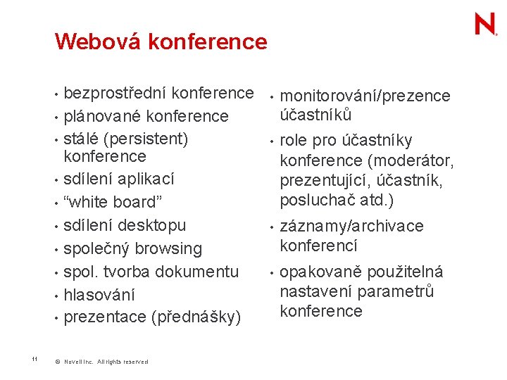 Webová konference • • • 11 bezprostřední konference plánované konference stálé (persistent) konference sdílení