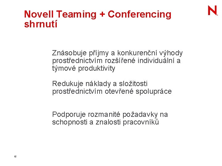 Novell Teaming + Conferencing shrnutí Znásobuje příjmy a konkurenční výhody prostřednictvím rozšířené individuální a