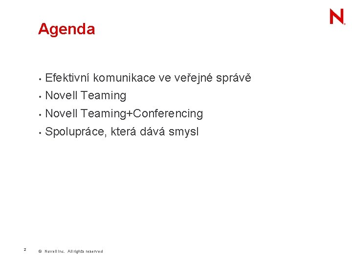 Agenda 2 • Efektivní komunikace ve veřejné správě • Novell Teaming+Conferencing • Spolupráce, která