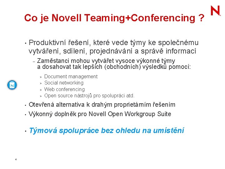 Co je Novell Teaming+Conferencing ? • Produktivní řešení, které vede týmy ke společnému vytváření,