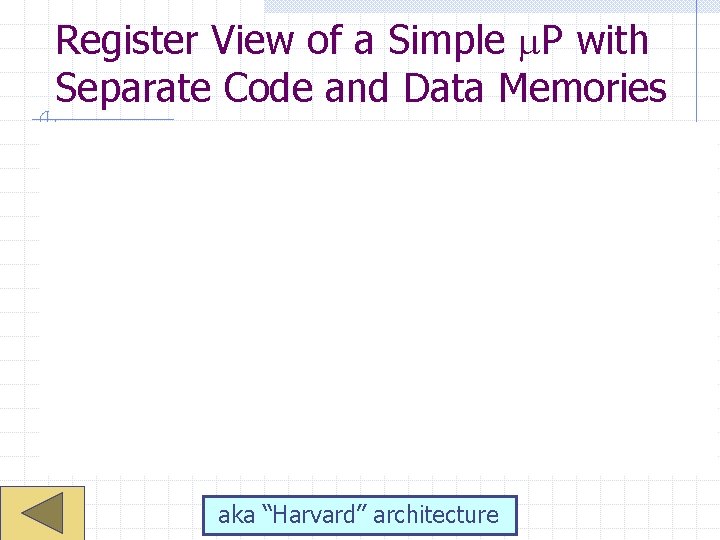 Register View of a Simple P with Separate Code and Data Memories aka “Harvard”