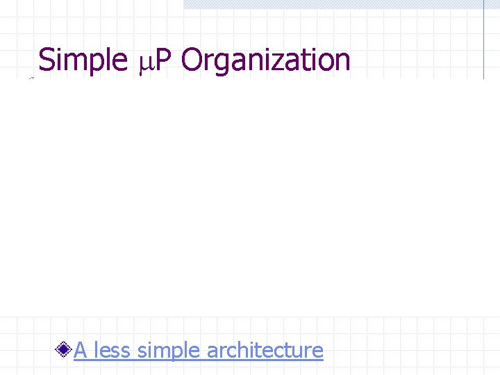 Simple P Organization A less simple architecture 