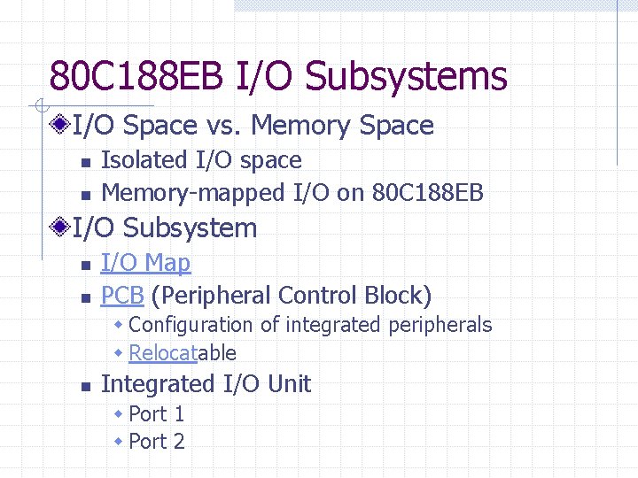 80 C 188 EB I/O Subsystems I/O Space vs. Memory Space n n Isolated