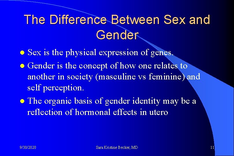 The Difference Between Sex and Gender Sex is the physical expression of genes. l