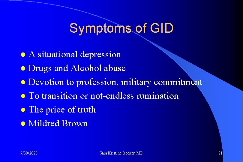 Symptoms of GID A situational depression l Drugs and Alcohol abuse l Devotion to