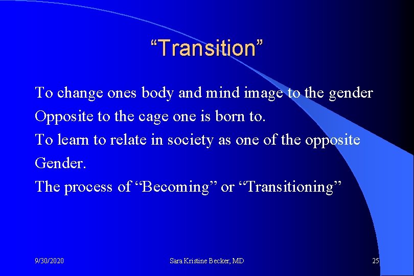 “Transition” To change ones body and mind image to the gender Opposite to the