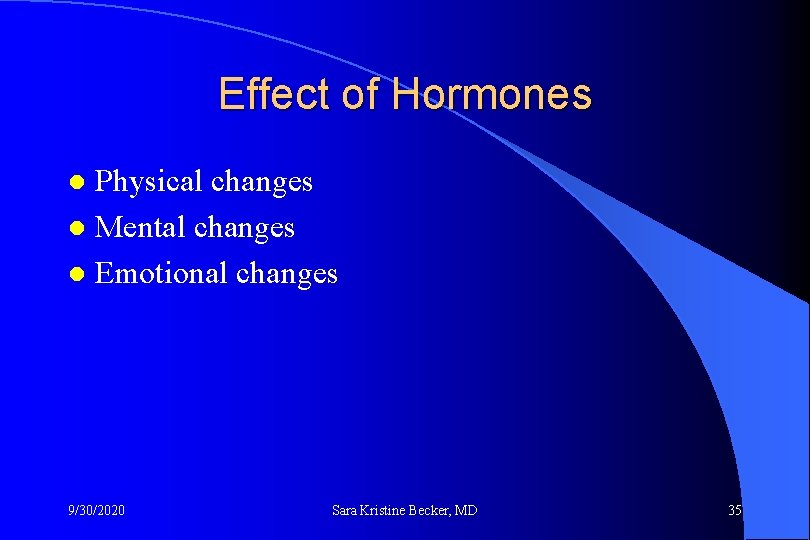 Effect of Hormones Physical changes l Mental changes l Emotional changes l 9/30/2020 Sara