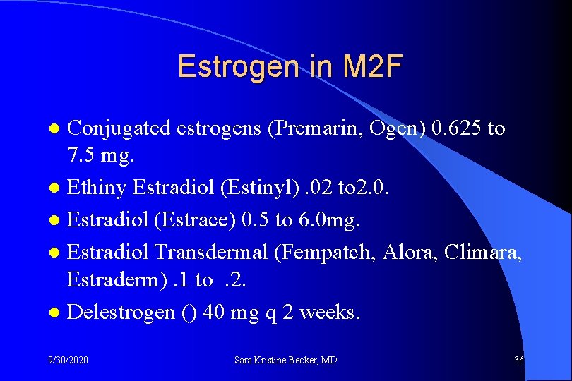 Estrogen in M 2 F Conjugated estrogens (Premarin, Ogen) 0. 625 to 7. 5