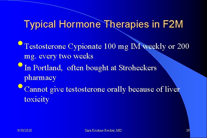 Typical Hormone Therapies in F 2 M • Testosterone Cypionate 100 mg IM weekly