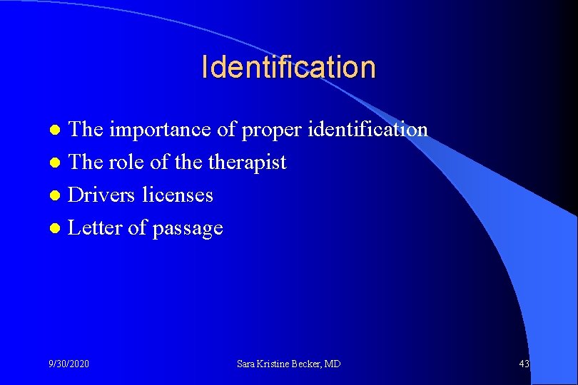 Identification The importance of proper identification l The role of therapist l Drivers licenses