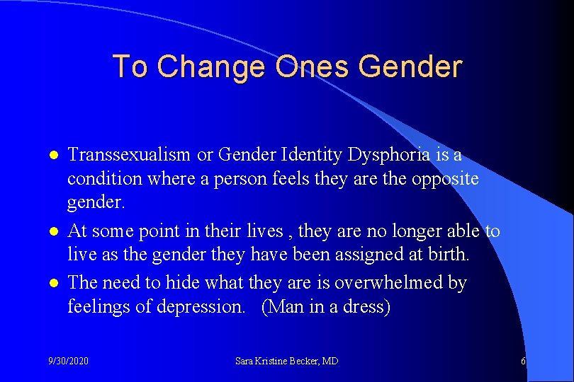 To Change Ones Gender l l l Transsexualism or Gender Identity Dysphoria is a