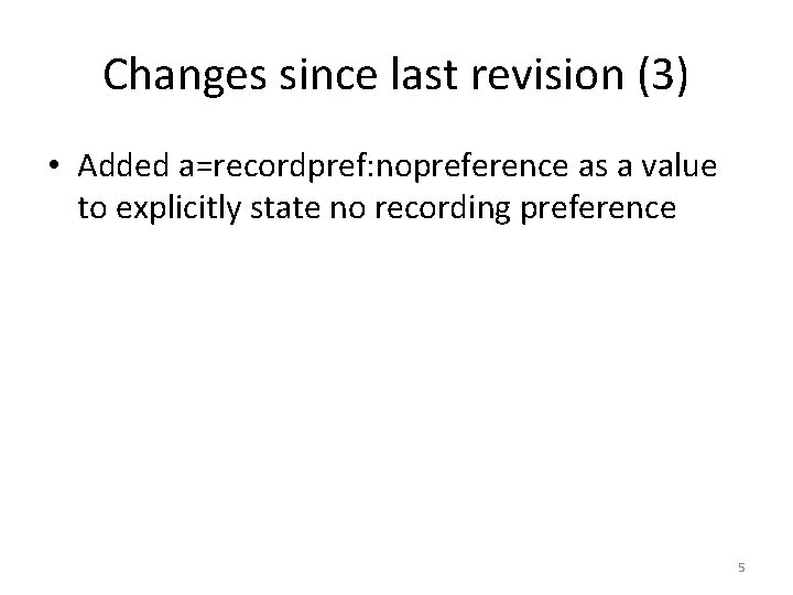 Changes since last revision (3) • Added a=recordpref: nopreference as a value to explicitly
