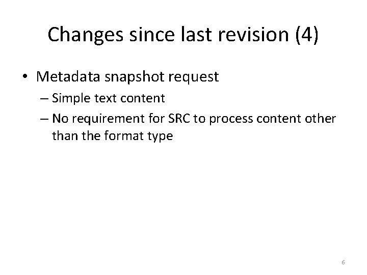 Changes since last revision (4) • Metadata snapshot request – Simple text content –