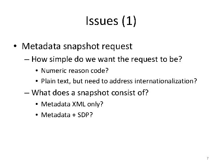 Issues (1) • Metadata snapshot request – How simple do we want the request