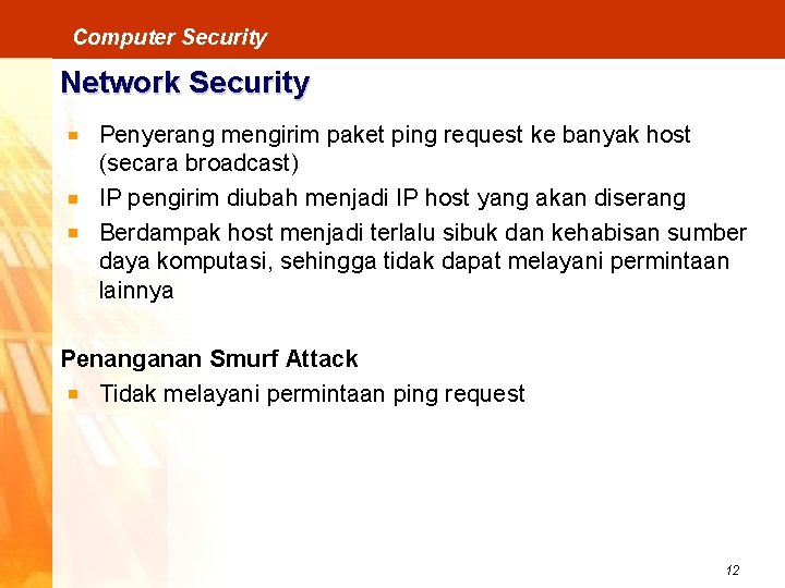 Computer Security Network Security Penyerang mengirim paket ping request ke banyak host (secara broadcast)