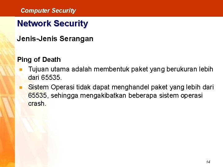 Computer Security Network Security Jenis-Jenis Serangan Ping of Death Tujuan utama adalah membentuk paket