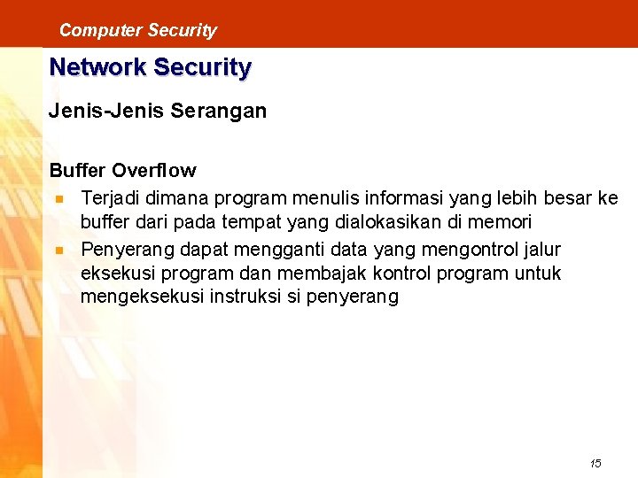 Computer Security Network Security Jenis-Jenis Serangan Buffer Overflow Terjadi dimana program menulis informasi yang