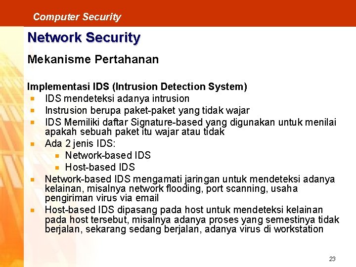 Computer Security Network Security Mekanisme Pertahanan Implementasi IDS (Intrusion Detection System) IDS mendeteksi adanya