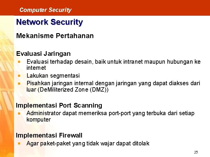 Computer Security Network Security Mekanisme Pertahanan Evaluasi Jaringan Evaluasi terhadap desain, baik untuk intranet