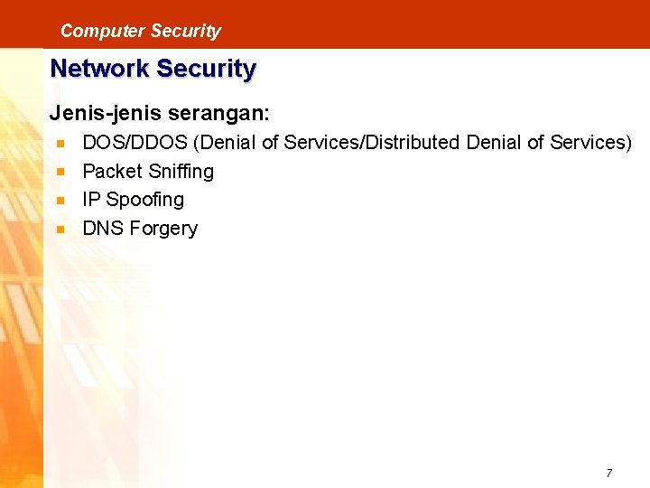 Computer Security Network Security Jenis-jenis serangan: DOS/DDOS (Denial of Services/Distributed Denial of Services) Packet