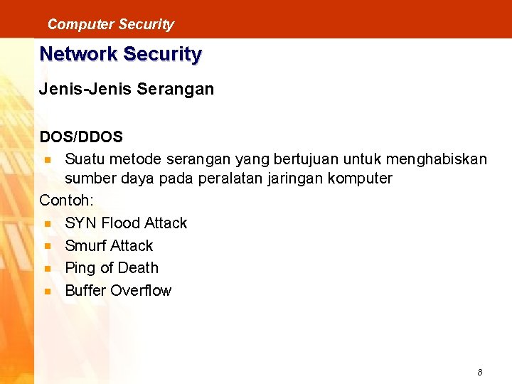 Computer Security Network Security Jenis-Jenis Serangan DOS/DDOS Suatu metode serangan yang bertujuan untuk menghabiskan