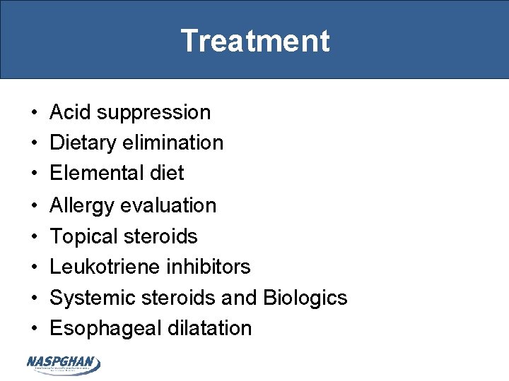 Treatment • Acid suppression • Dietary elimination • Elemental diet • • • Allergy Treatment • Acid suppression • Dietary elimination • Elemental diet • • • Allergy
