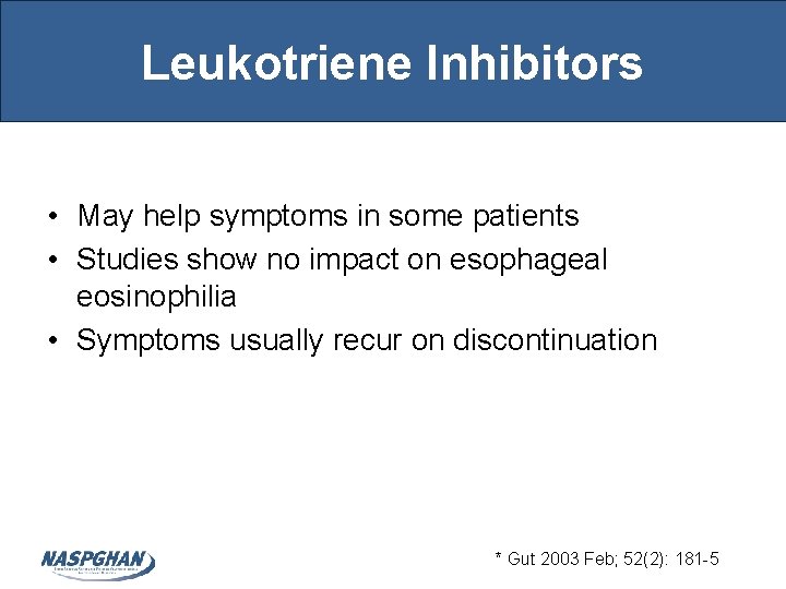 Leukotriene Inhibitors • May help symptoms in some patients • Studies show no impact Leukotriene Inhibitors • May help symptoms in some patients • Studies show no impact