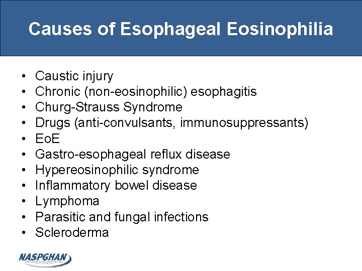 Causes of Esophageal Eosinophilia • • • Caustic injury Chronic (non-eosinophilic) esophagitis Churg-Strauss Syndrome Causes of Esophageal Eosinophilia • • • Caustic injury Chronic (non-eosinophilic) esophagitis Churg-Strauss Syndrome