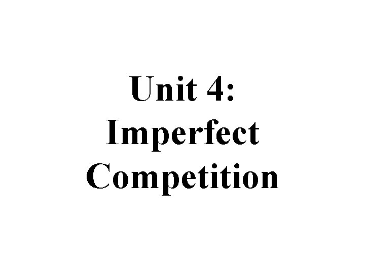 Unit 4: Imperfect Competition 