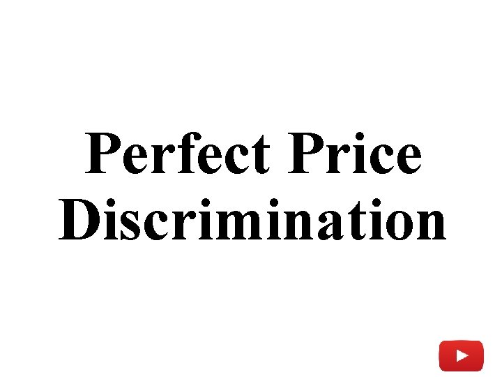 Perfect Price Discrimination 