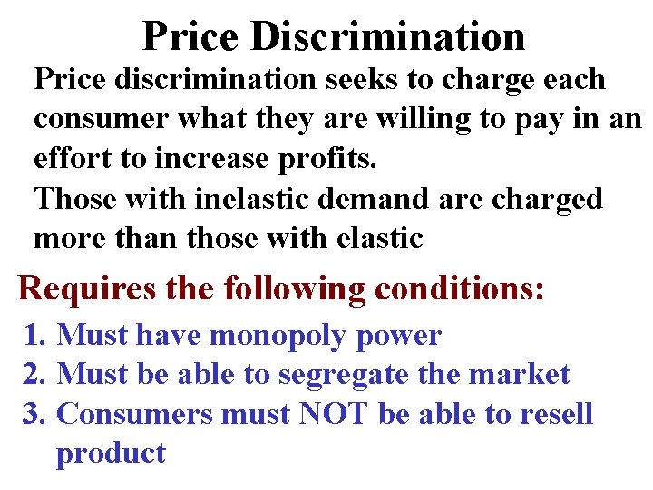 Price Discrimination Price discrimination seeks to charge each consumer what they are willing to