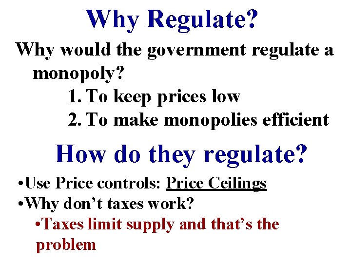 Why Regulate? Why would the government regulate a monopoly? 1. To keep prices low