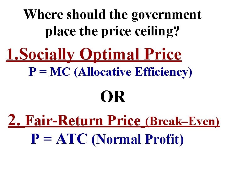 Where should the government place the price ceiling? 1. Socially Optimal Price P =