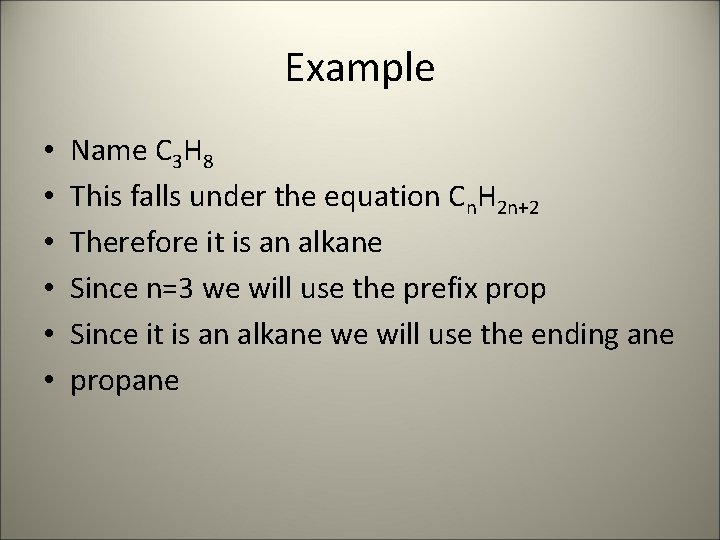 Example • • • Name C 3 H 8 This falls under the equation