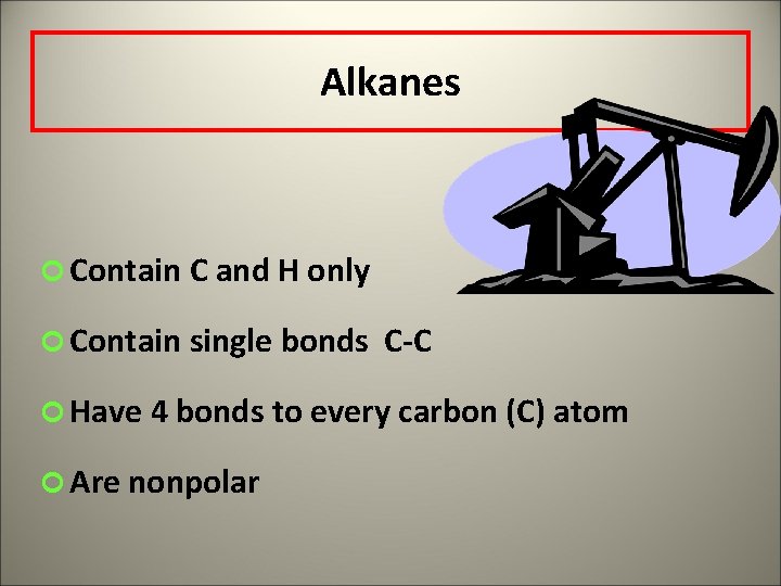 Alkanes ¢ Contain C and H only ¢ Contain single bonds C-C ¢ Have