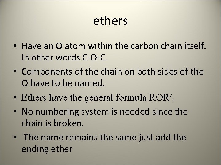 ethers • Have an O atom within the carbon chain itself. In other words