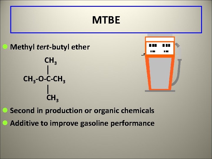 MTBE l Methyl tert-butyl ether CH 3 -O-C-CH 3 l Second in production or