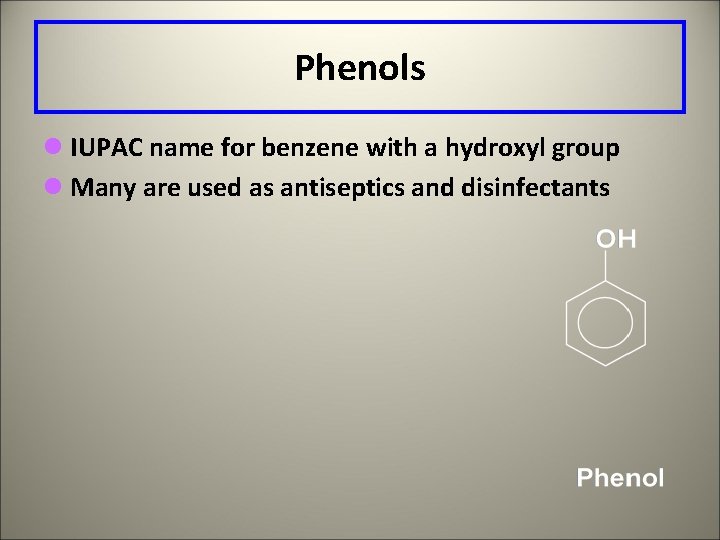 Phenols l IUPAC name for benzene with a hydroxyl group l Many are used