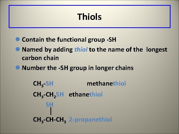 Thiols l Contain the functional group -SH l Named by adding thiol to the