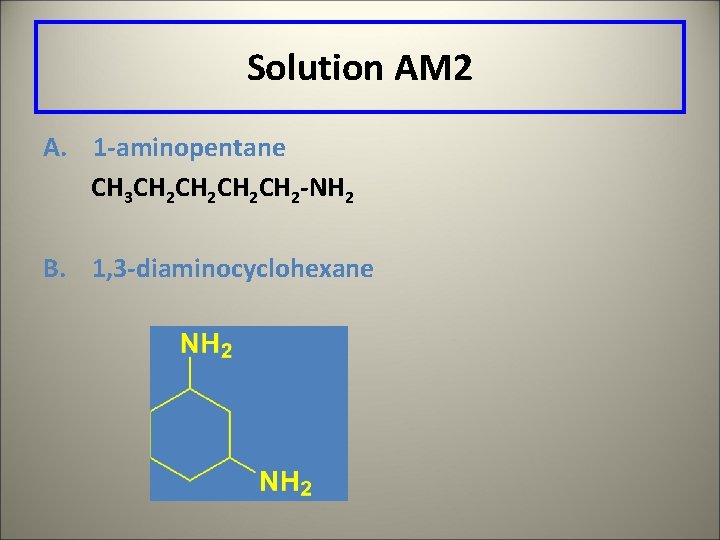 Solution AM 2 A. 1 -aminopentane CH 3 CH 2 CH 2 -NH 2