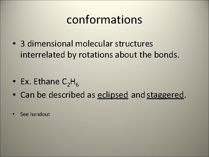 conformations • 3 dimensional molecular structures interrelated by rotations about the bonds. • Ex.