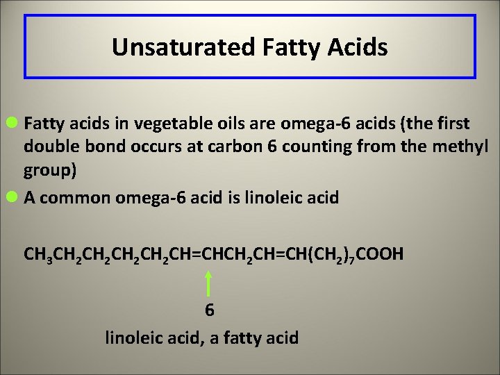 Unsaturated Fatty Acids l Fatty acids in vegetable oils are omega-6 acids (the first