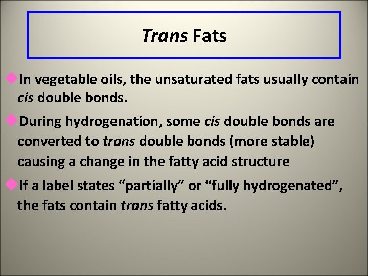 Trans Fats u. In vegetable oils, the unsaturated fats usually contain cis double bonds.