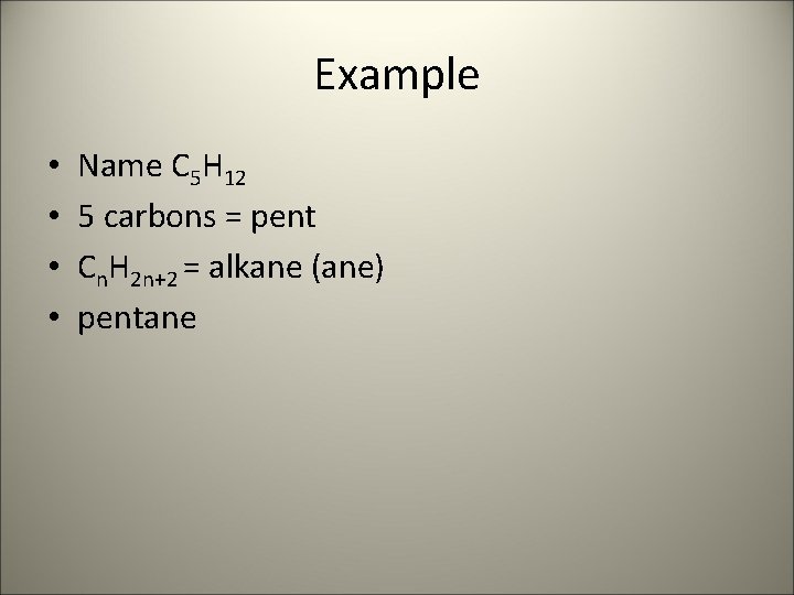 Example • • Name C 5 H 12 5 carbons = pent Cn. H