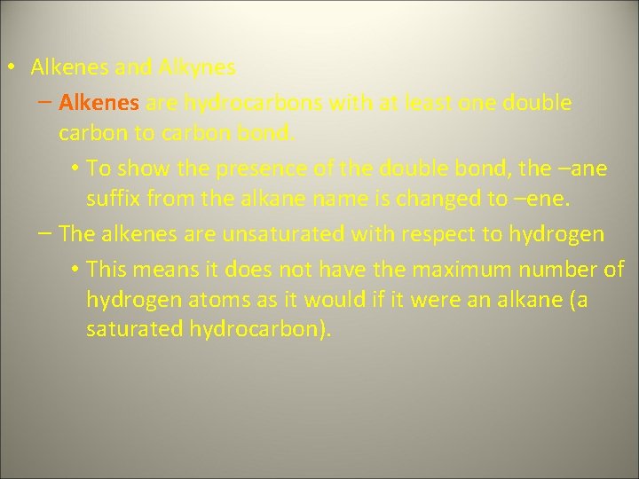  • Alkenes and Alkynes – Alkenes are hydrocarbons with at least one double